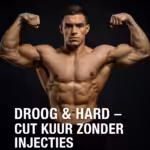 Droog &amp; Hard – Cut kuur zonder injecties